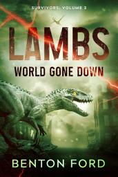Icon image Lambs: World Gone Down (Survivors: Volume 3): A thrilling tale of survival in a world overrun by prehistoric monsters