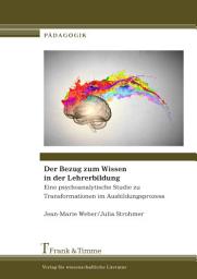 Icon image Der Bezug zum Wissen in der Lehrerbildung: Eine psychoanalytische Studie zu Transformationen im Ausbildungsprozess