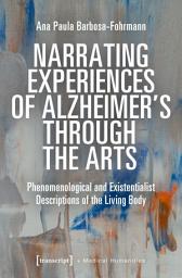 Icon image Narrating Experiences of Alzheimer's Through the Arts: Phenomenological and Existentialist Descriptions of the Living Body