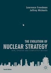 Icon image The Evolution of Nuclear Strategy: New, Updated and Completely Revised, Edition 4