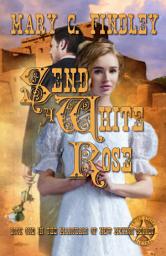 Icon image Send a White Rose: A Historical Romantic Suspense