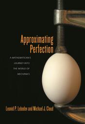 Icon image Approximating Perfection: A Mathematician's Journey into the World of Mechanics
