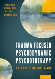 Icon image Trauma Focused Psychodynamic Psychotherapy: A Step-by-Step Treatment Manual