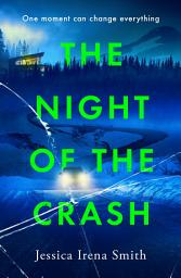 Icon image The Night of the Crash: An absolutely gripping thriller with an ending that will take your breath away