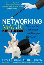 Icon image Networking Magic: How to Find Connections that Transform Your Life, Edition 2