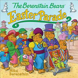 Icon image The Berenstain Bears' Easter Parade: An Easter And Springtime Book For Kids