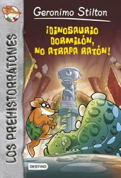 Icon image ¡Dinosaurio dormilón no atrapa ratón!: Prehistorratones 7