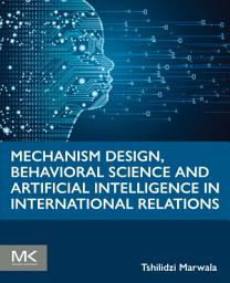Icon image Mechanism Design, Behavioral Science and Artificial Intelligence in International Relations