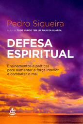 Icon image Defesa espiritual: Ensinamentos e práticas para aumentar a força interior e combater o mal