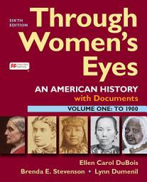 Icon image Through Women's Eyes, Volume 1: An American History with Documents, Edition 6