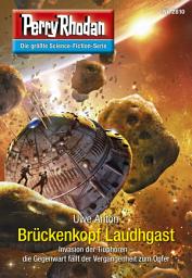 Icon image Perry Rhodan 2810: Brückenkopf Laudhgast: Perry Rhodan-Zyklus "Die Jenzeitigen Lande"