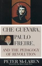 Icon image Che Guevara, Paulo Freire, and the Pedagogy of Revolution
