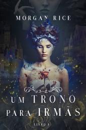 Icon image Um Trono para Irmãs (Livro N. 1)