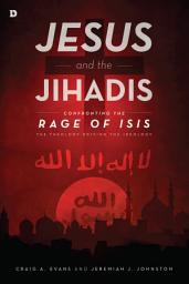 Icon image Jesus and the Jihadis: Confronting the Rage of ISIS: The Theology Driving the Ideology