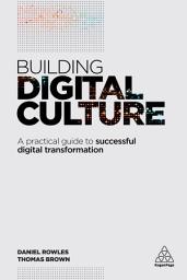 Icon image Building Digital Culture: A Practical Guide to Successful Digital Transformation