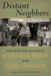 Icon image Distant Neighbors: The Selected Letters of Wendell Berry & Gary Snyder