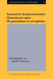 Icon image Aegidius Aurelianensis: Quaestiones super De generatione et corruptione