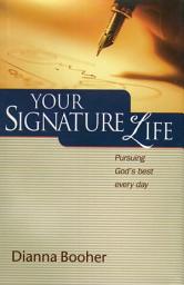 Icon image Your Signature Life: Pursuing God's Best Every Day