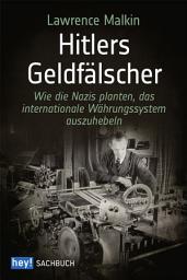 Icon image Hitlers Geldfälscher: Wie die Nazis planten, das internationale Währungssystem auszuhebeln