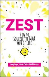 Icon image Zest: How to Squeeze the Max out of Life