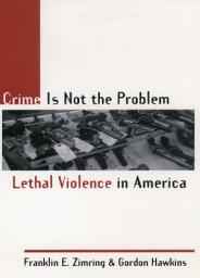 Icon image Crime Is Not the Problem: Lethal Violence in America