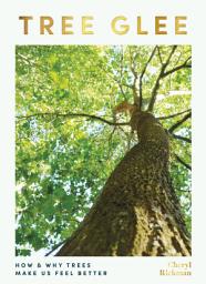 Icon image Tree Glee: How and Why Trees Make Us Feel Better