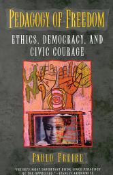 Icon image Pedagogy of Freedom: Ethics, Democracy, and Civic Courage