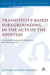 Icon image Transitivity-Based Foregrounding in the Acts of the Apostles: A Functional-Grammatical Approach to the Lukan Perspective