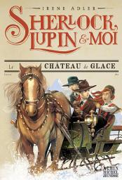 Icon image Le Château de glace: Sherlock Lupin et moi tome 5