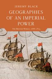 Icon image Geographies of an Imperial Power: The British World, 1688–1815