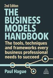Icon image The Business Models Handbook: The Tools, Techniques and Frameworks Every Business Professional Needs to Succeed, Edition 2