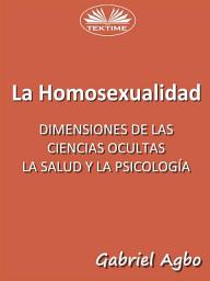 Icon image La homosexualidad: dimensiones de las ciencias ocultas, la salud y la psicología