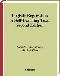 Icon image Logistic Regression: A Self-Learning Text, Edition 2