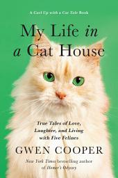 Icon image My Life in the Cat House: True Tales of Love, Laughter, and Living with Five Felines