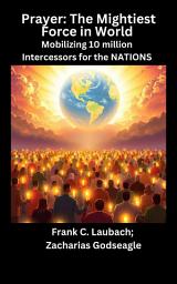 Icon image Prayer - The Mightiest Force in World - Mobilizing 10 million Intercessors for the NATIONS