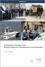 Icon image The Paradox of Gendarmeries: Between Expansion, Demilitarization and Dissolution