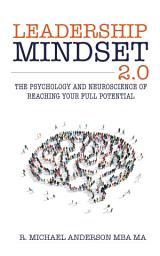 Icon image Leadership Mindset 2.0: The Psychology and Neuroscience of Reaching your Full Potential