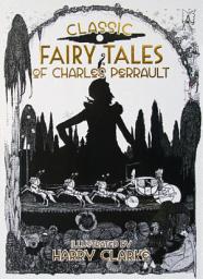 Icon image Classic Fairy Tales of Charles Perrault: Illustrated by Harry Clarke