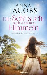 Icon image Töchter des Südsterns - Die Sehnsucht nach vertrauten Himmeln: Die große Australien-Saga der Bestseller-Autorin