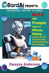 Icon image Bard Ai Prompt Engineering Handbook: Bard Ai 400 Prompts Ideas For #Money Making