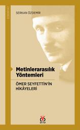 Icon image Metinlerarasılık Yöntemleri Ömer Seyfettin’in Hikâyeleri