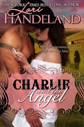 Icon image Charlie and the Angel: A Sexy Western Historical Romance