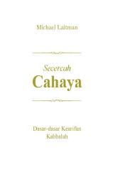 Icon image Secercah CAHAYA: Dasar-dasar Kearifan Kabbalah
