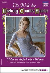 Icon image Die Welt der Hedwig Courths-Mahler 475: Nichts ist einfach ohne Träume