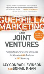 Icon image Guerrilla Marketing and Joint Ventures: Million Dollar Partnering Strategies for Growing ANY Business in ANY Economy