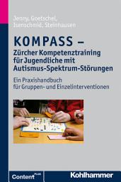 Icon image KOMPASS - Zürcher Kompetenztraining für Jugendliche mit Autismus-Spektrum-Störungen: Ein Praxishandbuch für Gruppen- und Einzelinterventionen