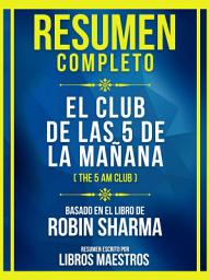 Icon image Resumen Completo - El Club De Las 5 De La Mañana (The 5 Am Club) - Basado En El Libro De Robin Sharma