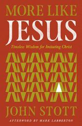 Icon image More Like Jesus: Timeless Wisdom for Imitating Christ
