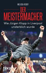 Icon image Der Meistermacher: Wie Jürgen Klopp in Liverpool unsterblich wurde