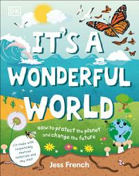 Icon image It's a Wonderful World: How to Protect the Planet and Change the Future